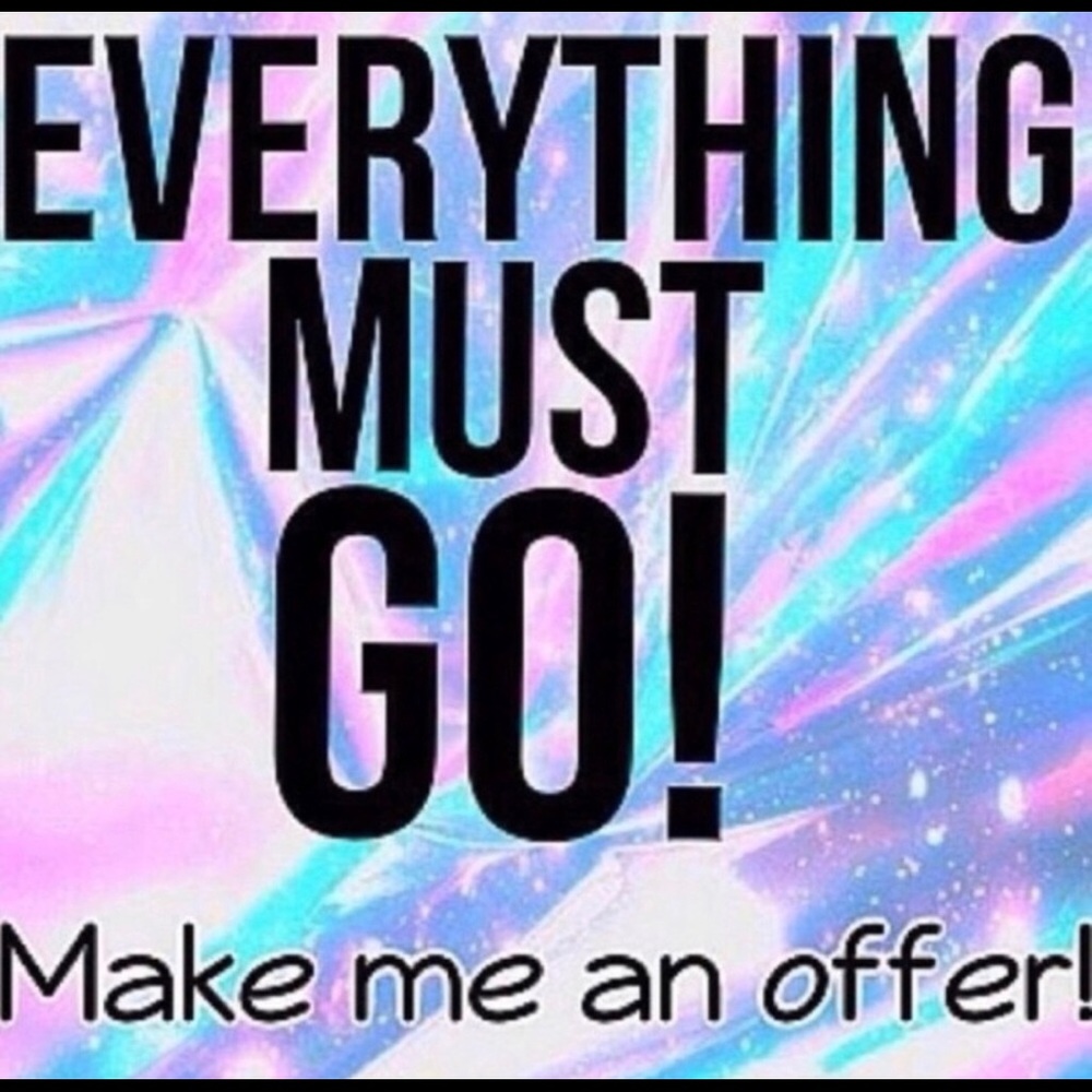 EVERYTHING MUST GO!!